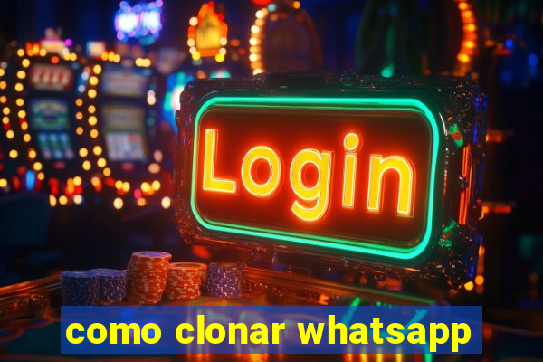 como clonar whatsapp